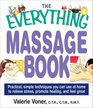 The Everything Massage Book Practical Simple Techniques You Can Use at Home to Relieve Stress Promote Healing and Feel Great