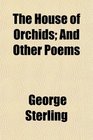 The House of Orchids And Other Poems