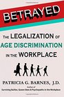 Betrayed: The Legalization of Age Discrimination in the Workplace