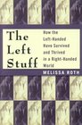 The Left Stuff : How the Left-Handed Have Survived and Thrived in a Right-Handed World