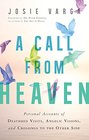 A Call From Heaven: Personal Accounts of Deathbed Visits, Angelic Visions, and Crossings to the Other Side
