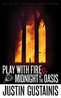 Play with Fire and Midnight at the Oasis
