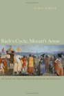 Bach's Cycle Mozart's Arrow An Essay on the Origins of Musical Modernity