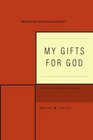 My Gifts for God What Do You Have That God Wants