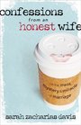 Confessions from an Honest Wife On the Mess Mystery  Miracle of Marriage