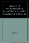 Creo En LA Resurreccion De Jesus/I Believe in the Resurrection of Jesus
