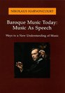 Baroque Music Today Music As Speech  Ways to a New Understanding of Music