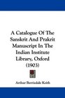 A Catalogue Of The Sanskrit And Prakrit Manuscript In The Indian Institute Library Oxford
