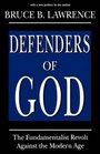 Defenders of God The Fundamnetalist Revolt Against the Modern Age