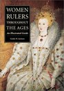 Women Rulers throughout the Ages An Illustrated Guide