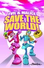 Evil  Malice Save The World