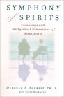Symphony of Spirits  Encounters with the Spiritual Dimensions of Alzheimer's