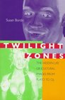Twilight Zones The Hidden Life of Cultural Images from Plato to OJ
