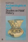 Archaeologists at Work Studies on Halaf Pottery