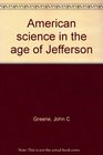 American science in the age of Jefferson