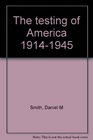 The testing of America 19141945