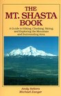 The Mt Shasta Book A Guide to Hiking Climbing Skiing and Exploring the Mountain and Surrounding Area/Book and Map