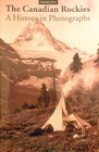 The Canadian Rockies A History in Photographs