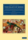 The Palace of Minos A Comparative Account of the Successive Stages of the Early Cretan Civilization as Illustrated by the Discoveries at Knossos  Library Collection  Archaeology