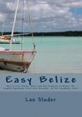 Easy Belize How to Live Retire Work and Buy Property in Belize the English Speaking Frost Free Paradise on the Caribbean Coast