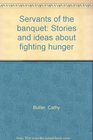 Servants of the banquet Stories and ideas about fighting hunger