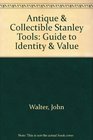 Antique  Collectible Stanley Tools Guide to Identity  Value