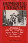 Domestic Tyranny The Making of American Social Policy Against Family Violence from Colonial Times to the Present