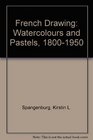 French Drawings Watercolors and Pastels 18001950