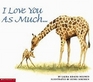 I Love You as Much . . .