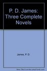 P. D. James: Three Complete Novels (Adam Dalgliesh)