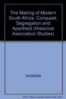 The Making of Modern South Africa Conquest Segregation and Apartheid