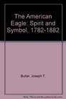 The American Eagle Spirit and Symbol 17821882