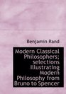 Modern Classical Philosophers selections Illustrating Modern Philosophy from Bruno to Spencer