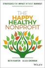 The Happy Healthy Nonprofit Strategies for Impact without Burnout