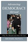 Advancing Democracy Abroad Why We Should and How We Can