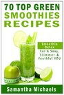 70 Top Green Smoothies Recipes Smoothie Detox For A Sexy Slimmer  Youthful You