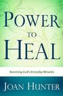 Power to Heal  Receiving God's Everyday Miracles