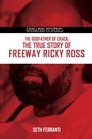 The Godfather of Crack The True Story of Freeway Ricky Ross