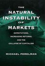 The Natural Instability of Markets  Expectations Increasing Returns and the Collapse of Capitalism