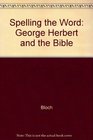 Spelling the Word George Herbert and the Bible