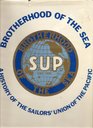 Brotherhood of the Sea A History of the Sailors' Union of the Pacific 18851985