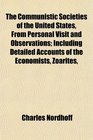 The Communistic Societies of the United States From Personal Visit and Observations Including Detailed Accounts of the Economists Zoarites