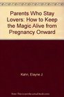 Parents Who Stay Lovers How to Keep the Magic Alive from Pregnancy Onward