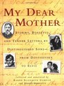My Dear Mother Stormy Boastful and Tender Letters by Distinguished Sons  From Dostoevsky to Elvis