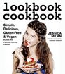 Lookbook Cookbook Simple Delicious Glutenfree  Vegan Dishes for Fashion Loving Foodies