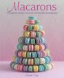 Macarons 50 Exquisite Recipes Shown in 200 Beautiful Photographs