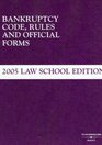 2005 Bankruptcy Code, Rules & Official Forms
