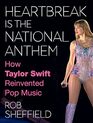 Heartbreak Is the National Anthem: How Taylor Swift Reinvented Pop Music