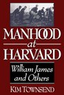 Manhood at Harvard William James and Others