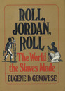 Roll Jordan Roll The World the Slaves Made